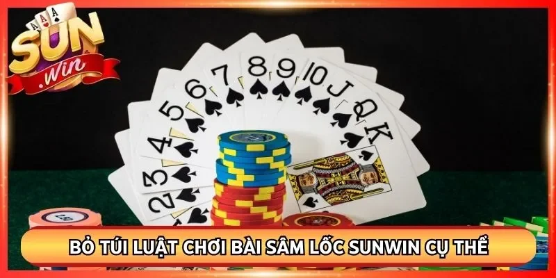 Bỏ túi luật chơi bài sâm lốc Sunwin cụ thể