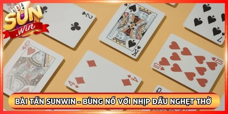 Bài Tấn Sunwin - Bùng Nổ Với Nhịp Đấu Nhanh Nghẹt Thở