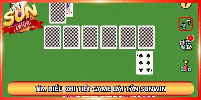 Tìm hiểu chi tiết game bài tấn Sunwin