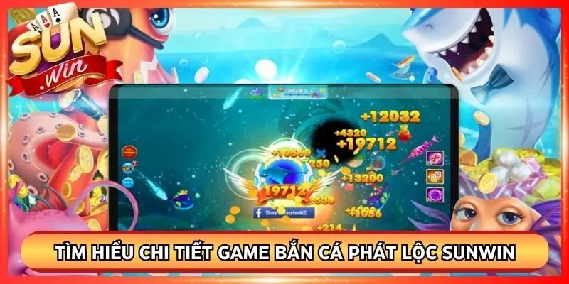 Tìm hiểu chi tiết game bắn cá phát lộc Sunwin
