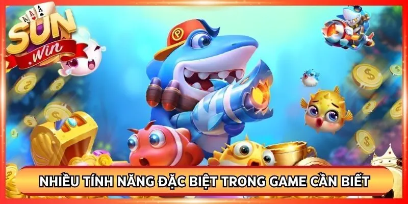 Nhiều tính năng đặc biệt trong game cần biết