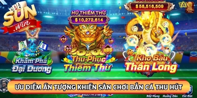 Ưu điểm ấn tượng khiến sân chơi bắn cá Sunwin thu hút