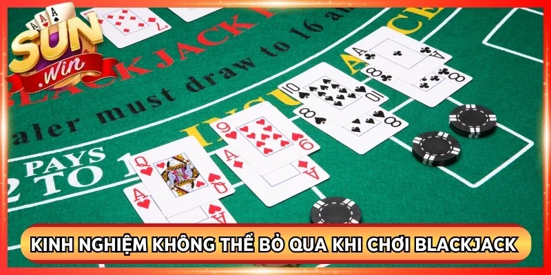Kinh nghiệm không thể bỏ qua khi chơi blackjack Sunwin