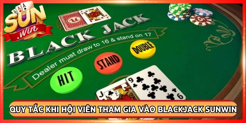 Quy tắc khi hội viên tham gia vào blackjack Sunwin