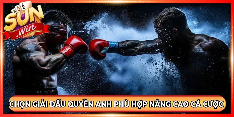 Chọn giải đấu quyền anh phù hợp nâng cao cá cược boxing sunwin