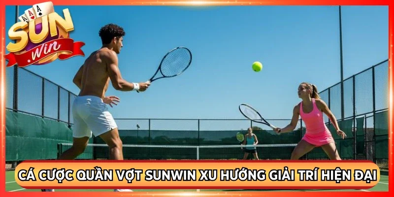 Cá Cược Quần Vợt Sunwin Xu Hướng Giải Trí Thể Thao Hiện Đại