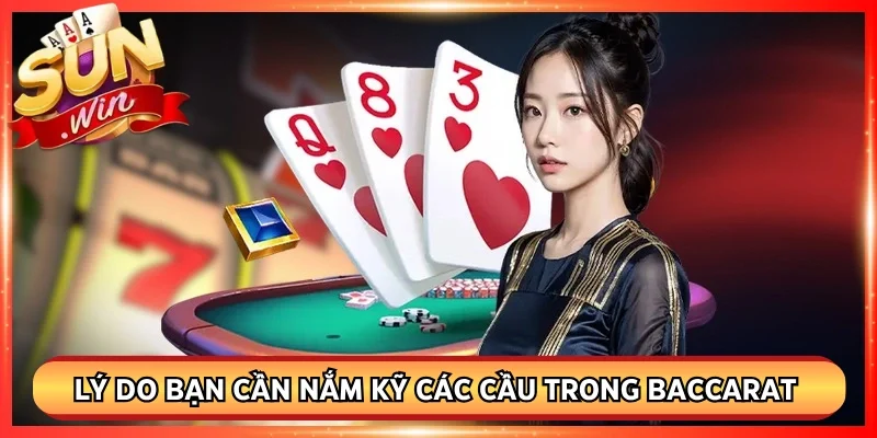 Lý do bạn cần nắm kỹ các cầu trong baccarat Sunwin