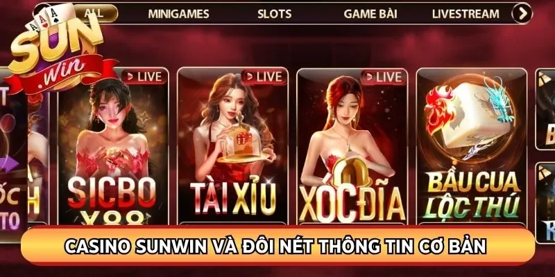Casino Sunwin và đôi nét thông tin cơ bản về sảnh này