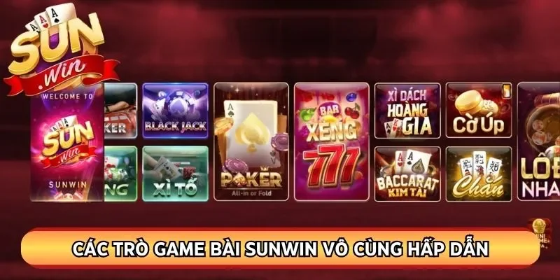 Các trò game bài Sunwin vô cùng hấp dẫn