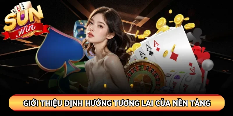 Giới thiệu định hướng tương lai của nền tảng