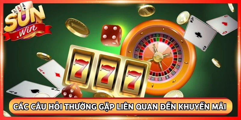 Các câu hỏi thường gặp liên quan đến khuyến mãi Sunwin