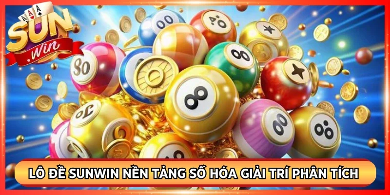 Lô đề sunwin nền tảng số hóa giải trí phân tích dữ liệu hiện đại