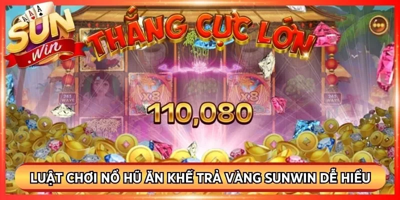 Luật chơi nổ hũ ăn khế trả vàng Sunwin dễ hiểu