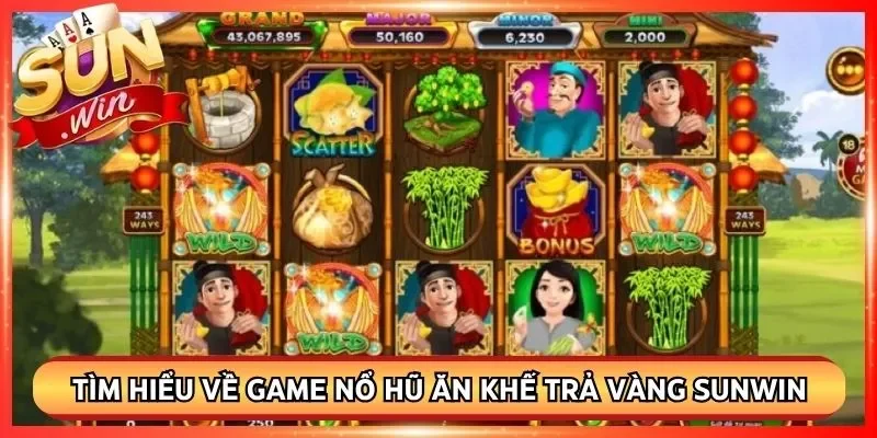 Tìm hiểu về game nổ hũ ăn khế trả vàng Sunwin chi tiết
