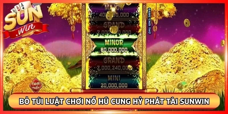 Bỏ túi luật chơi nổ hũ cung hỷ phát tài Sunwin