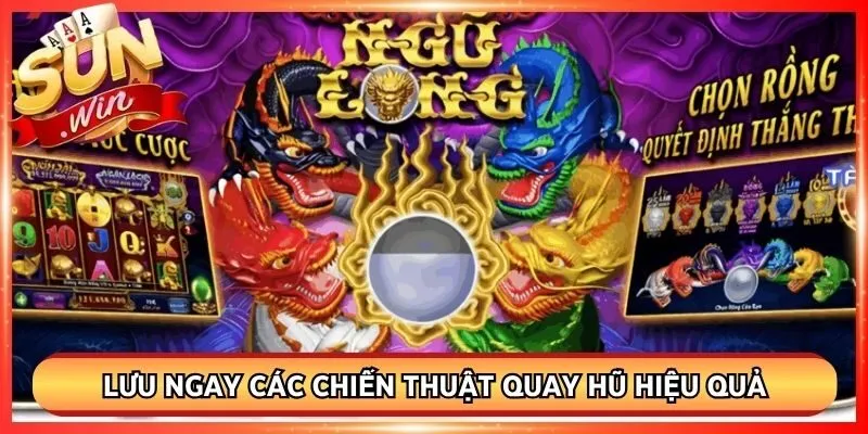 Lưu ngay các chiến thuật quay hũ hiệu quả