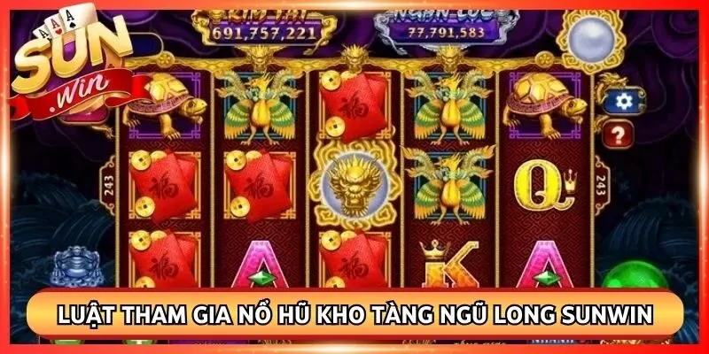 Luật tham gia nổ hũ kho tàng ngũ long Sunwin