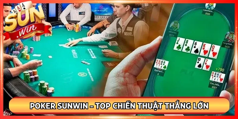 Poker Sunwin - Top Chiến Thuật Thắng Lớn Từ Cao Thủ