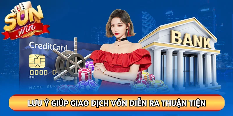 Lưu ý giúp giao dịch vốn diễn ra thuận tiện