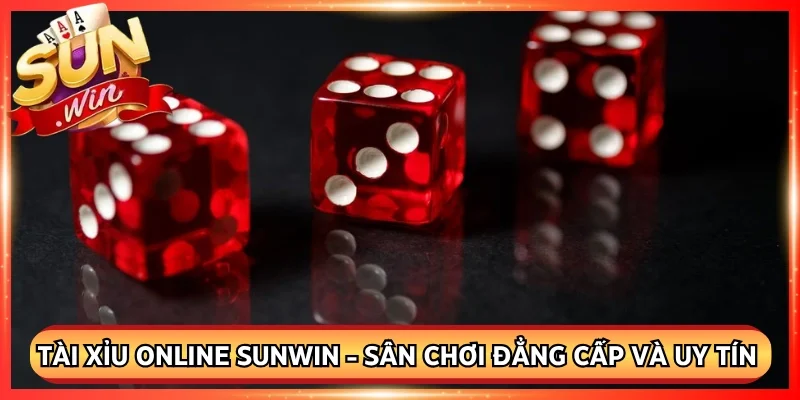 Tài Xỉu Online Sunwin - Sân Chơi Đẳng Cấp Và Uy Tín Nhất