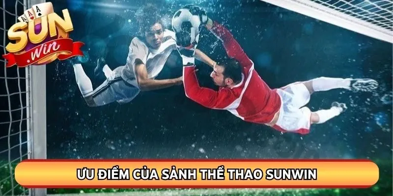 Ưu điểm của sảnh thể thao Sunwin qua thời gian hoạt động vừa qua