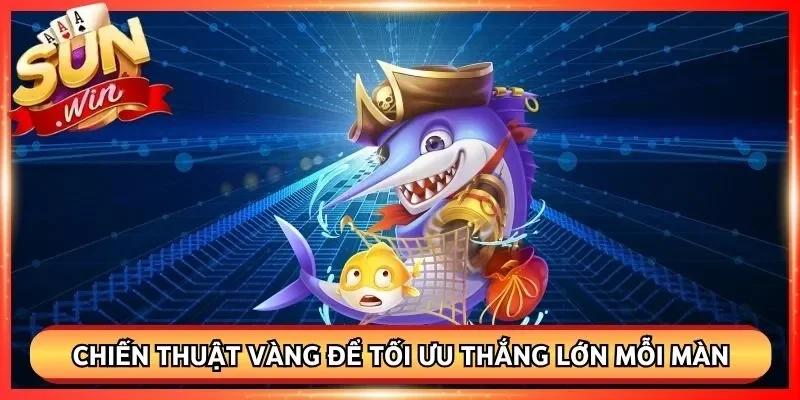 Chiến thuật vàng để tối ưu thắng lớn mỗi màn