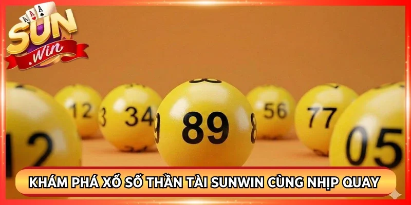 Khám phá xổ số thần tài Sunwin cùng nhịp quay thưởng hiện đại