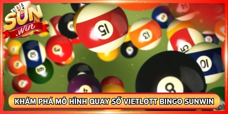 Khám phá mô hình quay số vietlott bingo sunwin hiện đại minh bạch